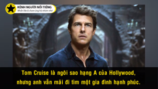 Tom Cruise - Nổi Tiếng Nhất Thế Giới, Rầu Rĩ Nhất Thế Giới- HIEUTV- Người Nổi Tiếng- ALA VLOG